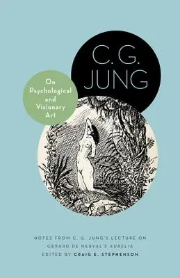 Despre arta psihologică și vizionară: Note din prelegerea lui C. G. Jung despre Aurlia lui Grard de Nerval - On Psychological and Visionary Art: Notes from C. G. Jung's Lecture on Grard de Nerval's Aurlia
