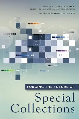 Forjarea viitorului colecțiilor speciale - Forging the Future of Special Collections
