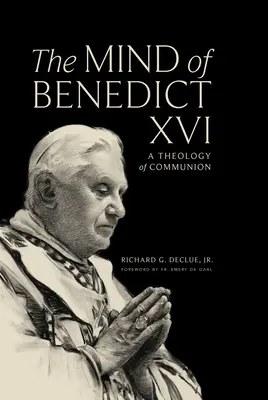Mintea lui Benedict al XVI-lea: O teologie a comuniunii - The Mind of Benedict XVI: A Theology of Communion