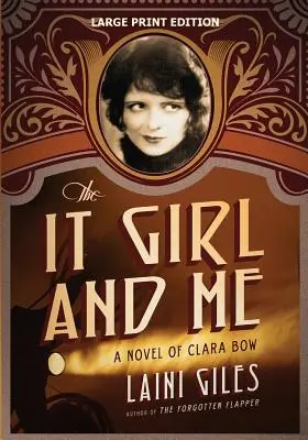 The It Girl și cu mine: A Novel of Clara Bow - The It Girl and Me: A Novel of Clara Bow
