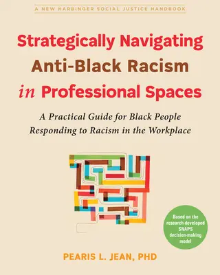 Navigarea strategică a rasismului împotriva negrilor în spațiile profesionale: Un ghid practic pentru persoanele de culoare care răspund rasismului la locul de muncă - Strategically Navigating Anti-Black Racism in Professional Spaces: A Practical Guide for Black People Responding to Racism in the Workplace