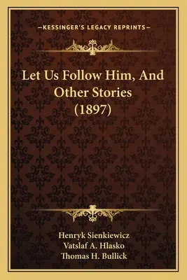 Să-l urmăm și alte povestiri - Let Us Follow Him, And Other Stories