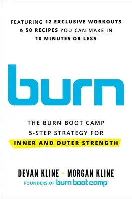 Burn: Strategia în 5 pași a Burn Boot Camp pentru forță interioară și exterioară - Burn: The Burn Boot Camp 5-Step Strategy for Inner and Outer Strength