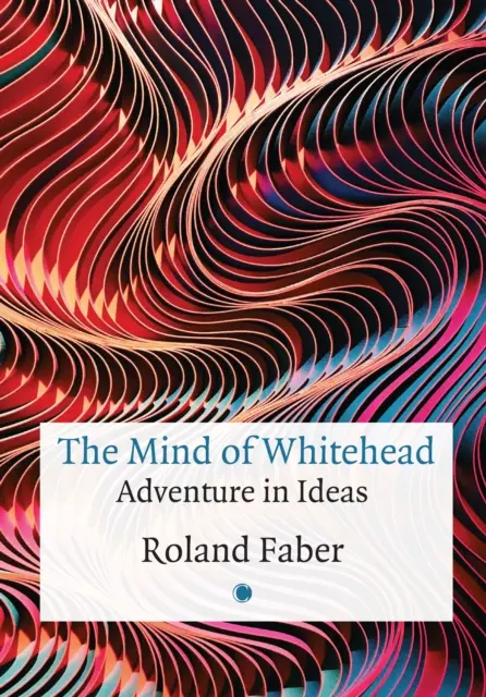 Mintea lui Whitehead: Aventura în idei - The Mind of Whitehead: Adventure in Ideas