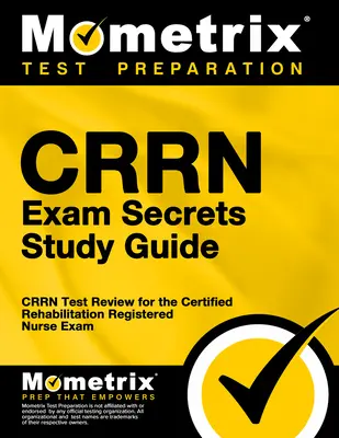 Ghid de studiu Crrn Exam Secrets: Crrn Test Review for the Certified Rehabilitation Registered Nurse Exam - Crrn Exam Secrets Study Guide: Crrn Test Review for the Certified Rehabilitation Registered Nurse Exam