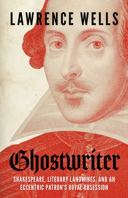 Ghostwriter: Shakespeare, minele de teren literare și obsesia regală a unui patron excentric - Ghostwriter: Shakespeare, Literary Landmines, and an Eccentric Patron's Royal Obsession