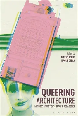 Queering Architecture: Metode, practici, spații, pedagogii - Queering Architecture: Methods, Practices, Spaces, Pedagogies
