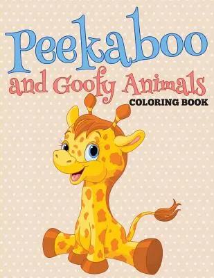 Cartea de colorat Peekaboo și Goofy Animals - Peekaboo and Goofy Animals Coloring Book