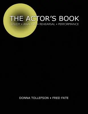 The Actor's Book: Studiu, analiză, repetiție, interpretare - The Actor's Book: Study, Analysis, Rehearsal, Performance