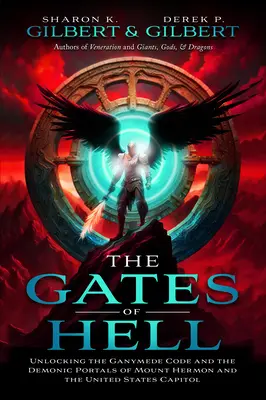 Porțile iadului: Deblocarea codului Ganymede și a portalurilor demonice de pe Muntele Hermon și Capitoliul Statelor Unite - The Gates of Hell: Unlocking the Ganymede Code and the Demonic Portals of Mount Hermon and the United States Capitol