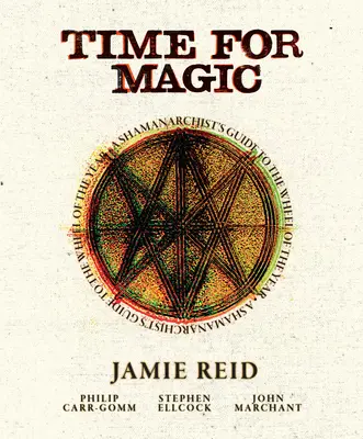 Timp pentru magie: Ghidul unui șamanarhist pentru roata anului - Time for Magic: A Shamanarchist's Guide to the Wheel of the Year