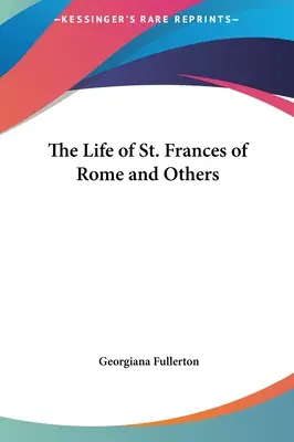 Viața Sfintei Frances de Roma și altele - The Life of St. Frances of Rome and Others