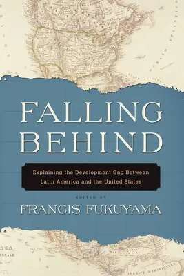 Falling Behind: Explicarea decalajului de dezvoltare dintre America Latină și Statele Unite - Falling Behind: Explaining the Development Gap Between Latin America and the United States