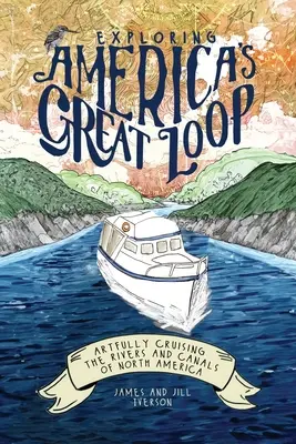 Explorarea Marii Bucle a Americii: Croazieră artistică pe râurile și canalele din America de Nord - Exploring America's Great Loop: Artfully Cruising the Rivers and Canals of North America