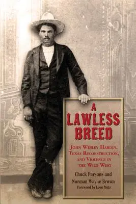 A Lawless Breed: John Wesley Hardin, reconstrucția Texasului și violența în Vestul Sălbatic - A Lawless Breed: John Wesley Hardin, Texas Reconstruction, and Violence in the Wild West