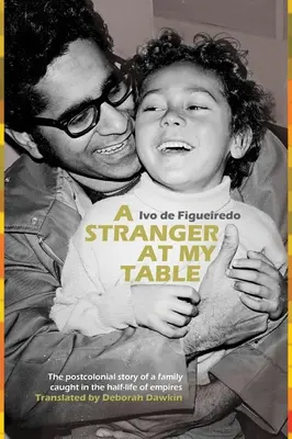Un străin la masa mea: Povestea postcolonială a unei familii prinse în jumătatea de viață a imperiilor - A Stranger at My Table: The Postcolonial Story of a Family Caught in the Half-Life of Empires