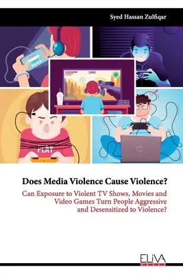 Violența mediatică provoacă violență?: Expunerea la emisiuni TV, filme și jocuri video violente poate transforma oamenii în persoane agresive și desensibilizate la violență? - Does Media Violence Cause Violence?: Can exposure to Violent TV Shows, Movies and Video Games turn people Aggressive and Desensitized to Violence?