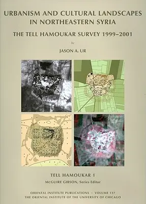 Tell Hamoukar, volumul 1. Urbanism și peisaje culturale în nord-estul Siriei: Studiul Tell Hamoukar, 1999-2001 - Tell Hamoukar, Volume 1. Urbanism and Cultural Landscapes in Northeastern Syria: The Tell Hamoukar Survey, 1999-2001