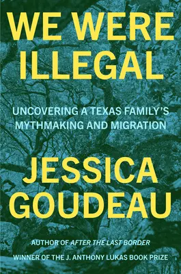 We Were Illegal: Descoperirea mitomaniei și migrației unei familii texane - We Were Illegal: Uncovering a Texas Family's Mythmaking and Migration