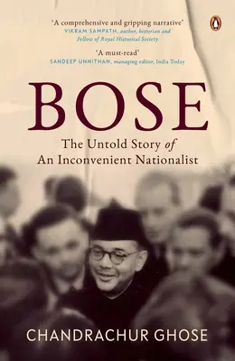 Bose: The Untold Story of an Inconvenient Nationalist Penguin Books, Indian History & Biographies
