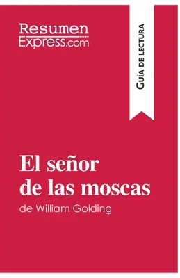 El seor de las moscas de William Golding (Gua de lectura): Resumen y ylisis completo - El seor de las moscas de William Golding (Gua de lectura): Resumen y anlisis completo