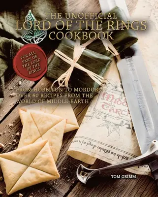 Cartea de bucate neoficială Lord of the Rings: De la Hobbiton la Mordor, peste 60 de rețete din lumea din Middle-Earth - The Unofficial Lord of the Rings Cookbook: From Hobbiton to Mordor, Over 60 Recipes from the World of Middle-Earth