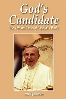 Candidatul lui Dumnezeu: Viața și epoca Papei Ioan Paul I - God's Candidate: The Life and Times of Pope John Paul I