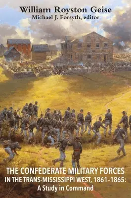 Forțele militare confederate din vestul Trans-Mississippi, 1861-1865: Un studiu în comandament - The Confederate Military Forces in the Trans-Mississippi West, 1861-1865: A Study in Command