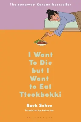 Vreau să mor, dar vreau să mănânc Tteokbokki: Un memoriu - I Want to Die But I Want to Eat Tteokbokki: A Memoir
