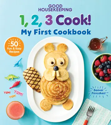 Good Housekeeping 123 Cook!: Prima mea carte de bucate - Good Housekeeping 123 Cook!: My First Cookbook