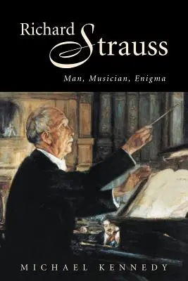 Richard Strauss: Om, muzician, enigmă - Richard Strauss: Man, Musician, Enigma