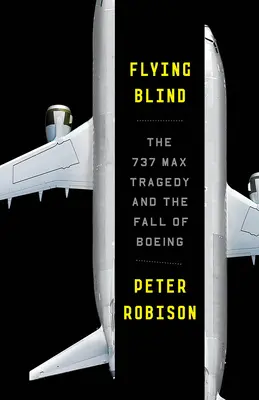 Flying Blind: Tragedia 737 Max și căderea Boeing - Flying Blind: The 737 Max Tragedy and the Fall of Boeing