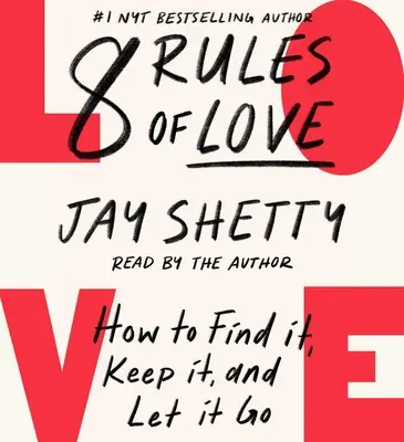 8 reguli ale iubirii: cum să o găsești, să o păstrezi și să o lași să plece - 8 Rules of Love: How to Find It, Keep It, and Let It Go