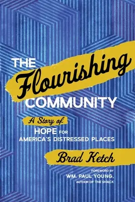 The Flourishing Community: O poveste de speranță pentru zonele defavorizate ale Americii - The Flourishing Community: A Story of Hope for America's Distressed Places