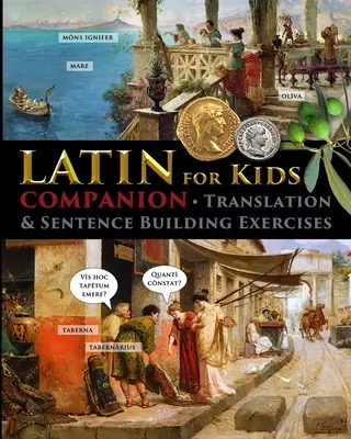Latină pentru copii - Companion: Exerciții de traducere și de construire a propozițiilor - Latin for Kids - Companion: Translation and sentence building exercises