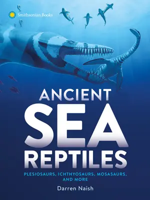 Reptile marine antice: Plesiosaurs, Ichthyosaurs, Mosasaurs și altele - Ancient Sea Reptiles: Plesiosaurs, Ichthyosaurs, Mosasaurs, and More