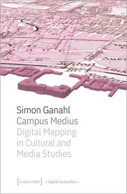 Campus Medius: Cartografierea digitală în studiile culturale și media - Campus Medius: Digital Mapping in Cultural and Media Studies