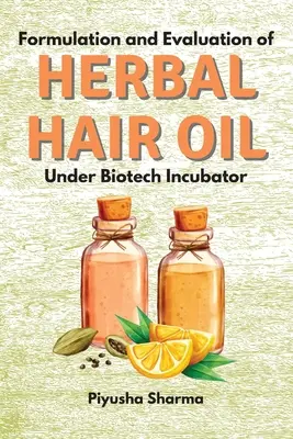 Formularea și evaluarea uleiului de păr pe bază de plante în cadrul incubatorului biotehnologic - Formulation and Evaluation of Herbal Hair Oil Under Biotech Incubator