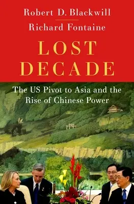 Deceniul pierdut: Pivotul SUA către Asia și creșterea puterii Chinei - Lost Decade: The Us Pivot to Asia and the Rise of Chinese Power