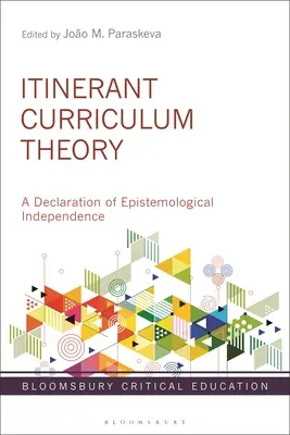 Teoria curriculumului itinerant: O declarație de independență epistemologică - Itinerant Curriculum Theory: A Declaration of Epistemological Independence