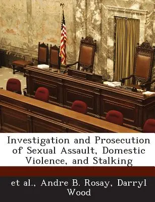 Investigarea și urmărirea penală a agresiunii sexuale, a violenței domestice și a hărțuirii - Investigation and Prosecution of Sexual Assault, Domestic Violence, and Stalking