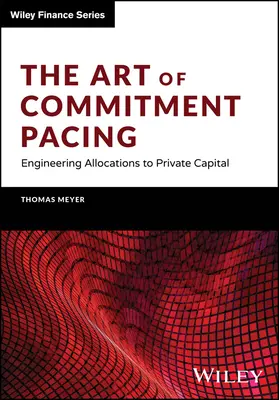 Arta ritmului de angajare (The Art of Commitment Pacing): Ingineria alocărilor de capital privat - The Art of Commitment Pacing: Engineering Allocations to Private Capital