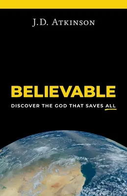 Incredibil: Descoperă-L pe Dumnezeul care îi salvează pe toți - Believable: Discover the God That Saves All