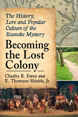Devenirea coloniei pierdute: Istoria, tradiția și cultura populară a misterului Roanoke - Becoming the Lost Colony: The History, Lore and Popular Culture of the Roanoke Mystery