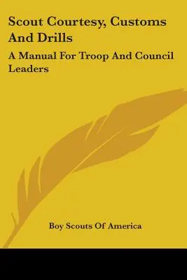 Scout Courtesy, Customs And Drills: Un manual pentru liderii de trupe și consilii - Scout Courtesy, Customs And Drills: A Manual For Troop And Council Leaders