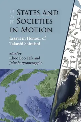 State and Societies in Motion: Eseuri în onoarea lui Takashi Shiraishi - States and Societies in Motion: Essays in Honour of Takashi Shiraishi