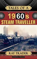 Poveștile unui călător cu aburi din anii '60 - Tales of a 1960s Steam Traveller