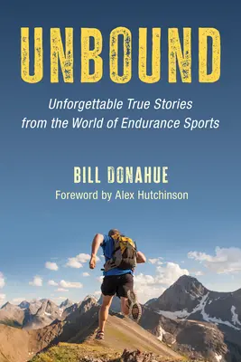 Unbound: Povești adevărate de neuitat din lumea sporturilor de anduranță - Unbound: Unforgettable True Stories from the World of Endurance Sports