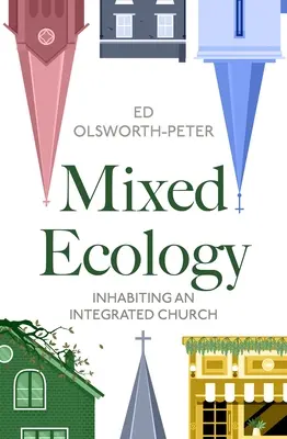 Ecologie mixtă: Habitarea unei biserici integrate - Mixed Ecology: Inhabiting an Integrated Church