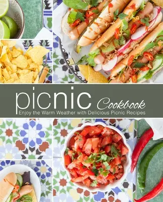 Carte de bucate pentru picnic: Bucurați-vă de vremea caldă cu rețete delicioase de picnic - Picnic Cookbook: Enjoy the Warm Weather with Delicious Picnic Recipes